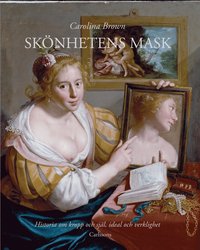 Skönhetens mask : historia om kropp och själ, ideal och verklighet