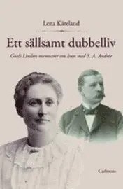 Lena Kåreland - Ett sällsamt dubbelliv : Gurli Linders memoarer om åren med S. A. Andrée, Inbunden