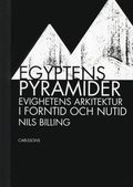 Egyptens pyramider : evighetens arkitektur i forntid och nutid