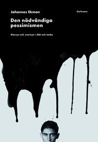 Den n�dv�ndiga pessimismen : klarsyn och svartsyn i dikt och tanke