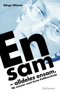 e-Bok Ensam. alldeles ensam  98 minuter med Anna Politkovskaja