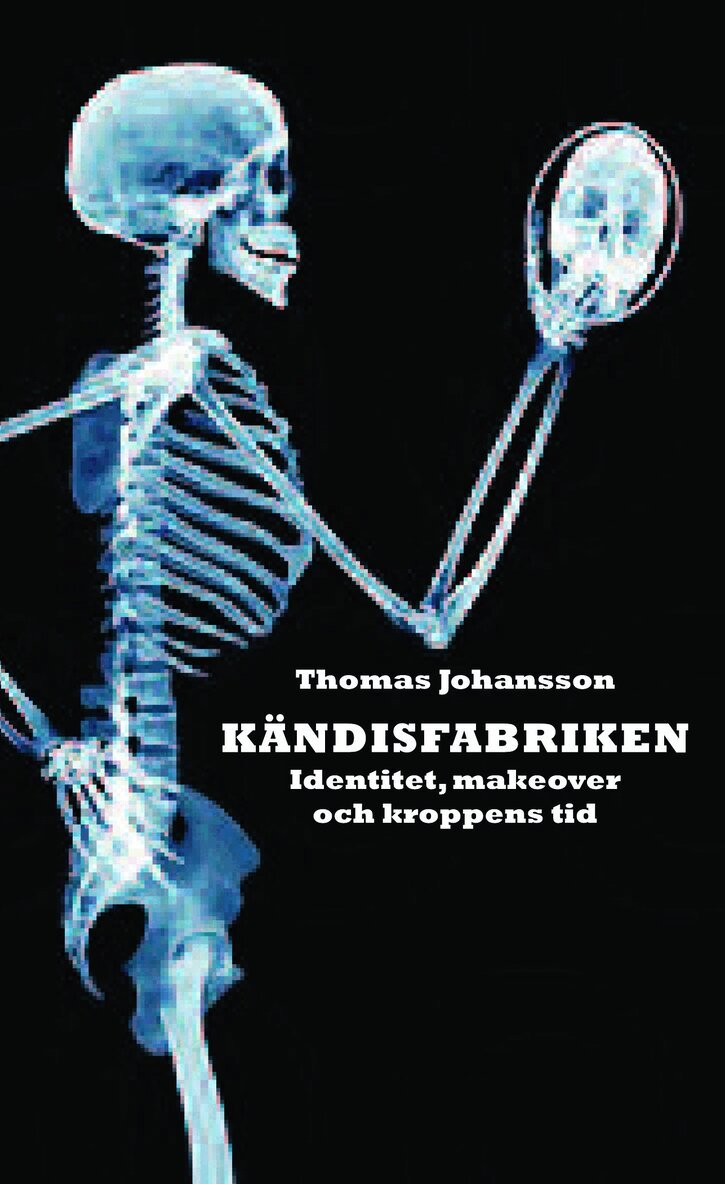 Thomas Johansson - Kändisfabriken : identitet, makover och kroppens tid, Inbunden
