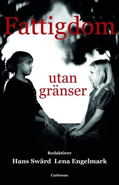 Gunvor Andersson, Anna Angelin, Åke Bergmark, Helena Blomberg, Olof Bäckman, Lena Engelmark, Björn A Gustafsson, Anders Hansson, Torbjörn Hjort, Håkan Johansson, Johanna Kallio, Maria Korpskog, Christian Kroll, Joakin Palme, Lena Palvén, Per Rydén, Bengt Starrin, Sune Sunesson, Hans Swärd, Jeff Werner - Fattigdom utan gränser, Inbunden