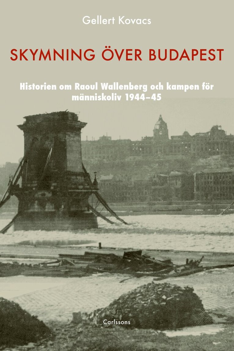 Gellert Kovacs - Skymning över Budapest : den autentiska historien om Raoul Wallenberg och kampen för människoliv 1944-45, Inbunden