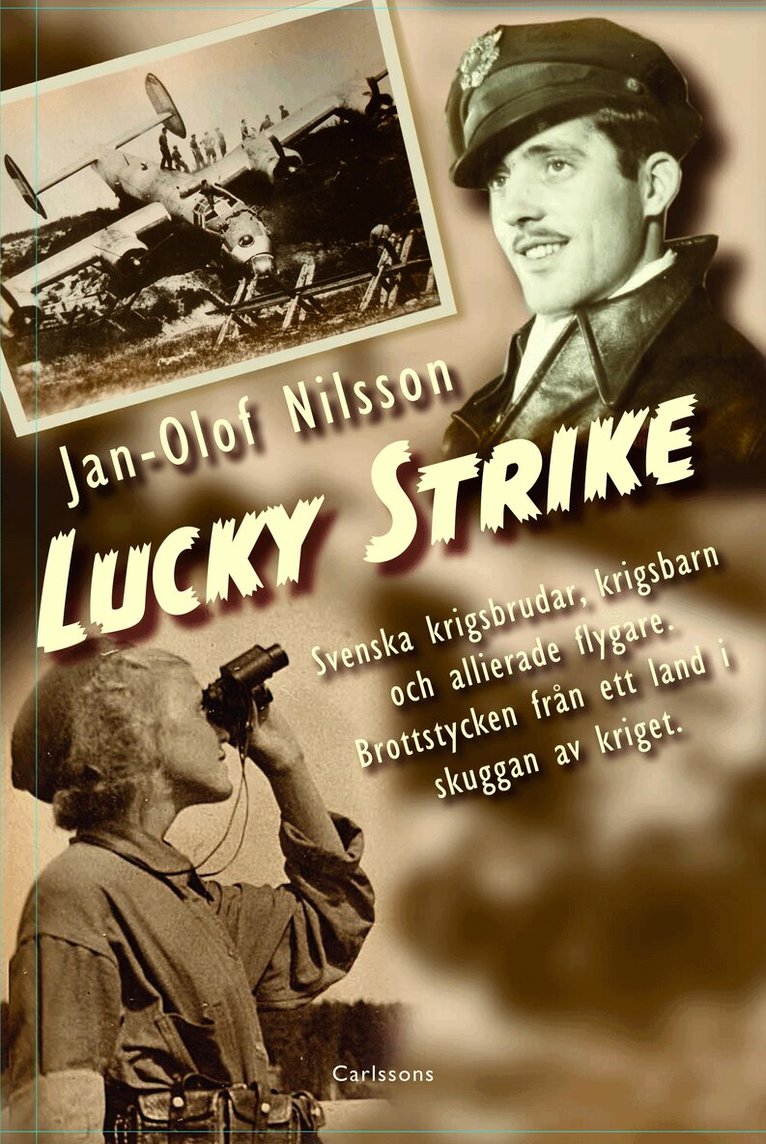 Jan-Olof Nilsson - Lucky Strike : svenska krigsbrudar, krigsbarn och allierade flygare. Brottstycken från ett land i skuggan av kriget, Inbunden