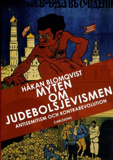 Håkan Blomqvist - Myten om judebolsjevismen : antisemitism och kontrarevolution i svenska ögon, Inbunden