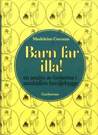 Barn far illa! : en analys av bristerna i samhllets familjebygge