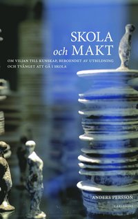 Skola och makt : om viljan till kunskap beroendet av utbildning och tvånget att gå i skola