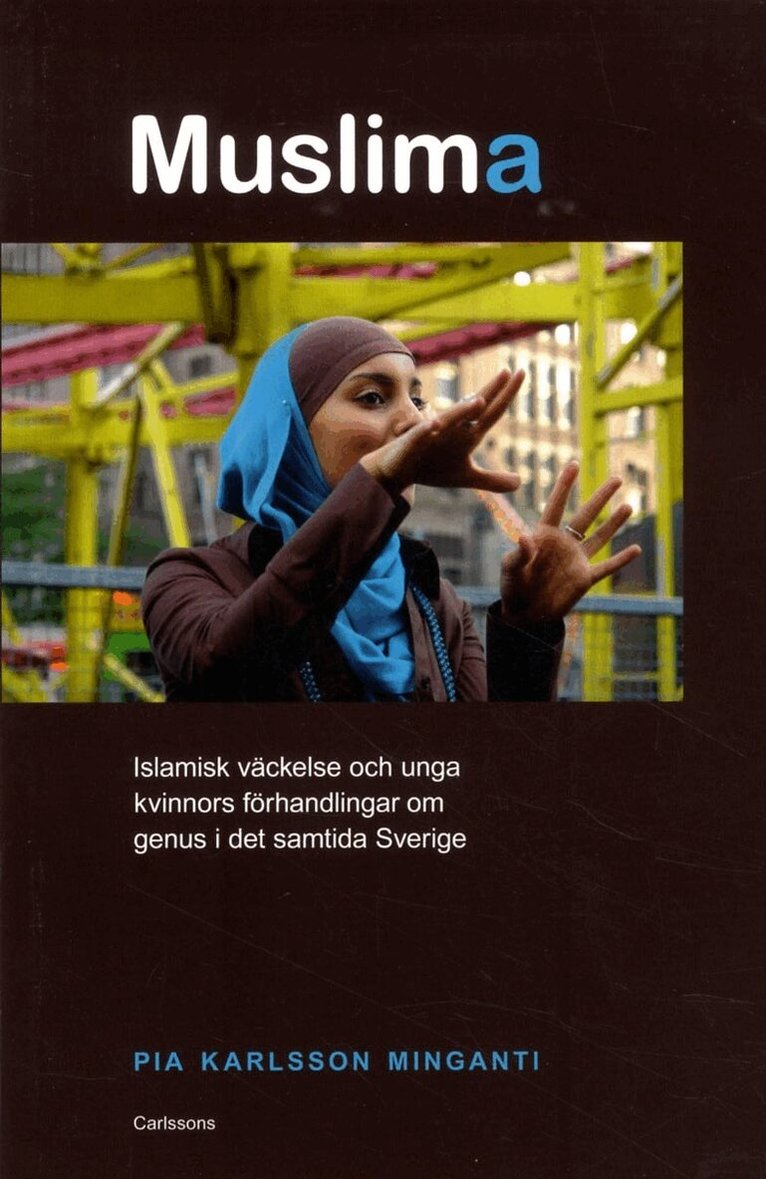 Pia Karlsson Minganti - Muslima : islamisk väckelse och unga kvinnors förhandlingar om genus i det samtida Sverige, Häftad