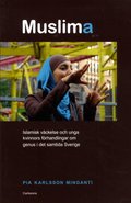 Muslima : islamisk v�ckelse och unga kvinnors f�rhandlingar om genus i det samtida Sverige