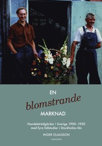 e-Bok En blomstrande marknad  handelsträdgårdar i Sverige 1900 1950 med fyra fallstudier i Stockholms län