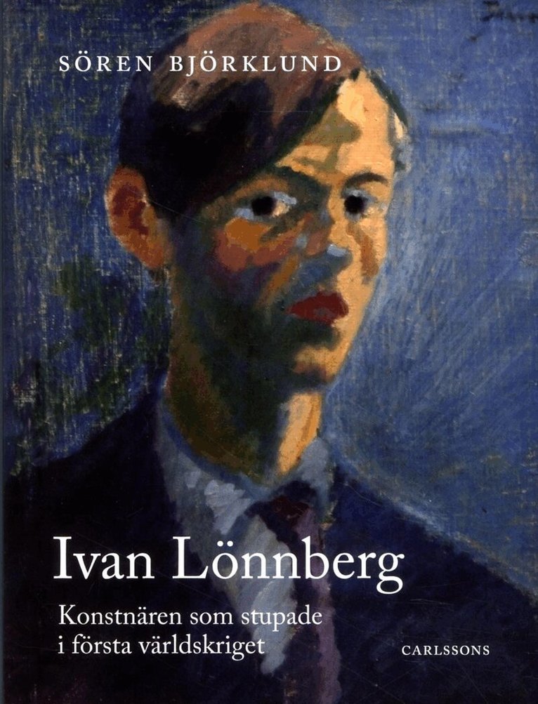Sören Björklund - Ivan Lönnberg : konstnären som stupade i första världskriget, Inbunden