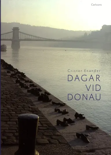 Crister Enander - Dagar vid Donau : författare nära Europas hjärta, Inbunden