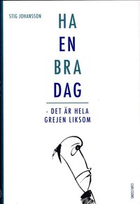 Ha en bra dag : det r hela grejen liksom