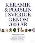Keramik & porslin i Sverige genom 7000 år : från trattbägare till fri keramik