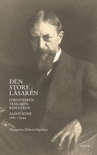 e-Bok Den store läsaren  författaren, tänkaren, resenären Algot Ruhe 1867 1944