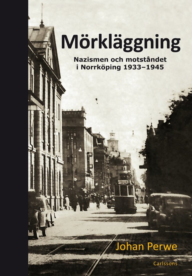 Johan Perwe - Mörkläggning : nazismen och motståndet i Norrköping 1933-1945, Inbunden