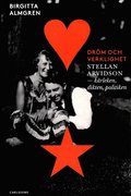 Dröm och verklighet : Stellan Arvidson - kärleken, dikten och politiken