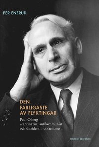 e-Bok Den farligaste av flyktingar  Paul Olberg   antinazist, antikommunist och dissident i folkhemmet