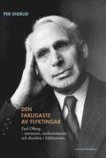 Den farligaste av flyktingar : Paul Olberg - antinazist, antikommunist och dissident i folkhemmet