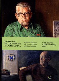 Jag skriver till dig fr�n ett avl�gset land ... :  mystik och livssyn hos Gunnar Ekel�f och Sven Delblanc