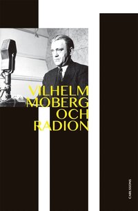 e-Bok Vilhelm Moberg och radion  dramatikern och den obekväme sanningssägaren