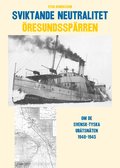 Sviktande neutralitet : den svensk-tyska utbåtsspärren i Öresund 1940-1945