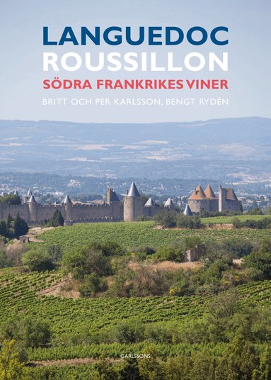 Britt Karlsson, Bengt Rydén, Per Karlsson - Languedoc-Roussillon : Södra Frankrikes viner, Inbunden