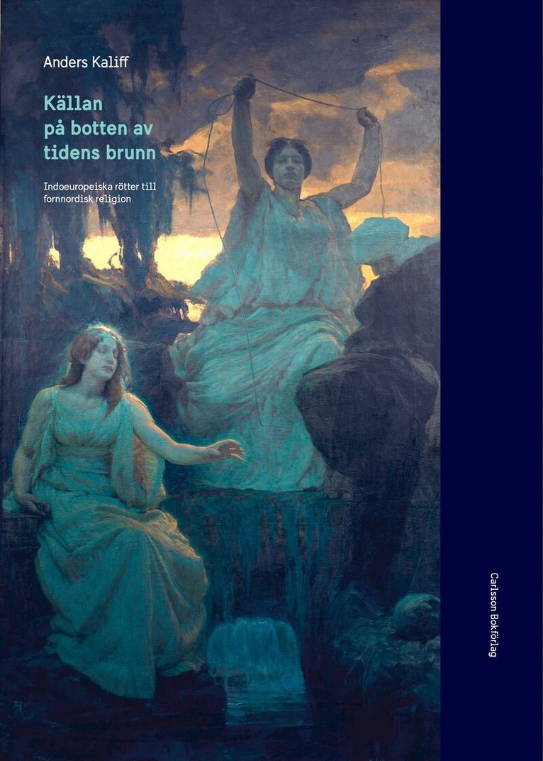 Anders Kaliff - Källan på botten av tidens brunn : indoeuropeiska rötter till fornnordisk religion, Inbunden