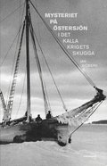 Mysteriet på Östersjön i det kalla krigets skugga : forskningar efter M/S Kinnekulles och S/S Iwans besättningsmän