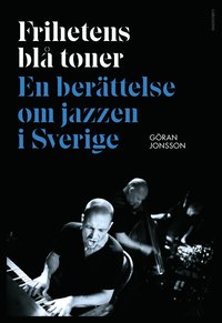 Frihetens bl toner : En berttelse om jazzen i Sverige