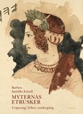 Myternas etrusker : ursprung, frihet, underg�ng