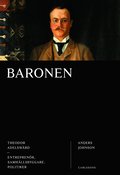 Baronen : Theodor Adelswärd - entreprenör, samhällsbyggare, politiker