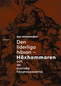 Den liderliga häxan : häxhammaren och de svenska häxprocesserna