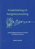 Projektledning vid fastighetsutveckling : skapa fastighetsvrde genom kreativa och effektiva processer