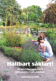 Susanna Elfors - Hållbart såklart! : fastighetsägarens guide till hållbara och levande stadsdelar, Häftad