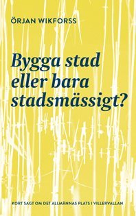 Örjan Wikforss - Bygga stad eller bara stadsmässigt?, Inbunden