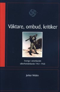 V�ktare, ombud, kritiker : Sverige i amerikanskt s�kerhetst�nkande 1961-68