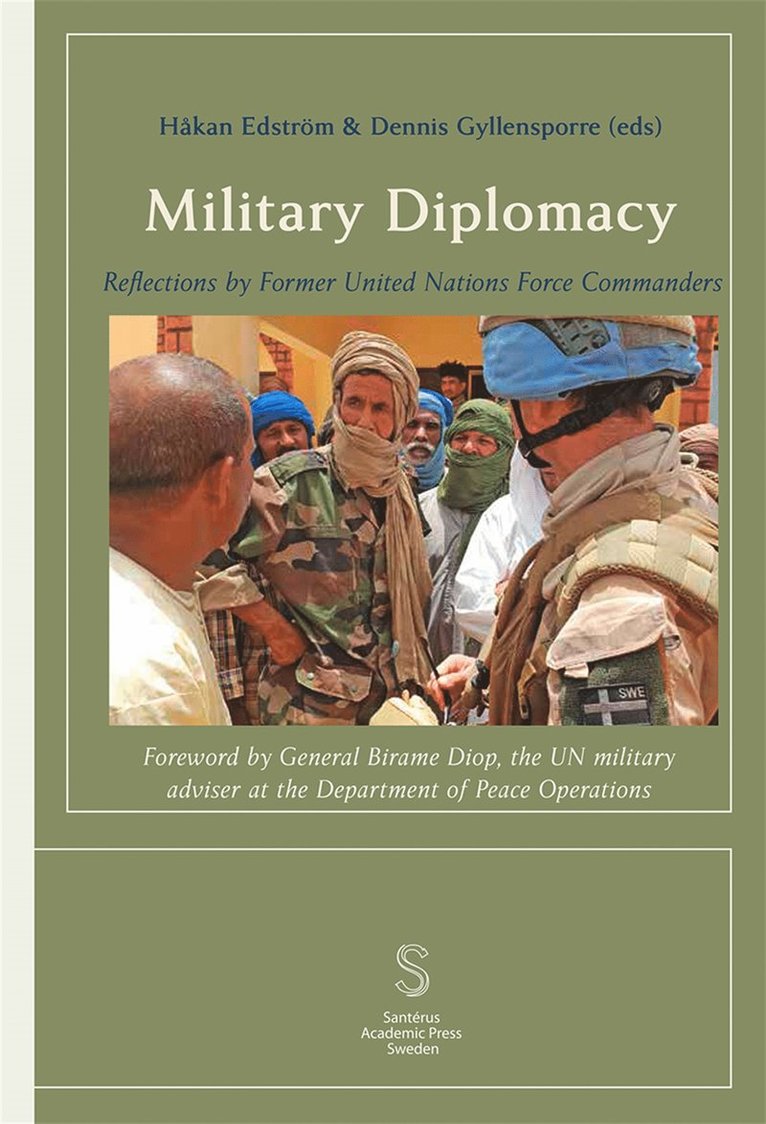 General Birame Diop, Lieutenant General Elias Filho, Lieutenant General Babacar Gaye, Major General Ian Gordon, Major General Mohamed Taisir Masadeh, General Patrick Nyamvumba, Major General Cheryl Ann Pearce, Lieutenant General Carlos Alberto Dos Santos Cruz, Lieutenant General Shailesh Tinaikar, Major General Salihu Zaway Uba, Håkan Edström, Dennis Gyllensporre - Military Diplomacy: Reflections by Former United Nations Force Commanders, E-bok