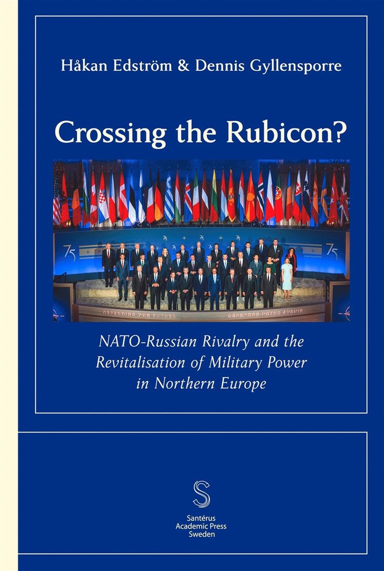 Håkan Edström, Dennis Gyllensporre - Crossing the Rubicon? NATO-Russian Rivalry and the ­Revitalisation of Military Power in Northern Europe, E-bok
