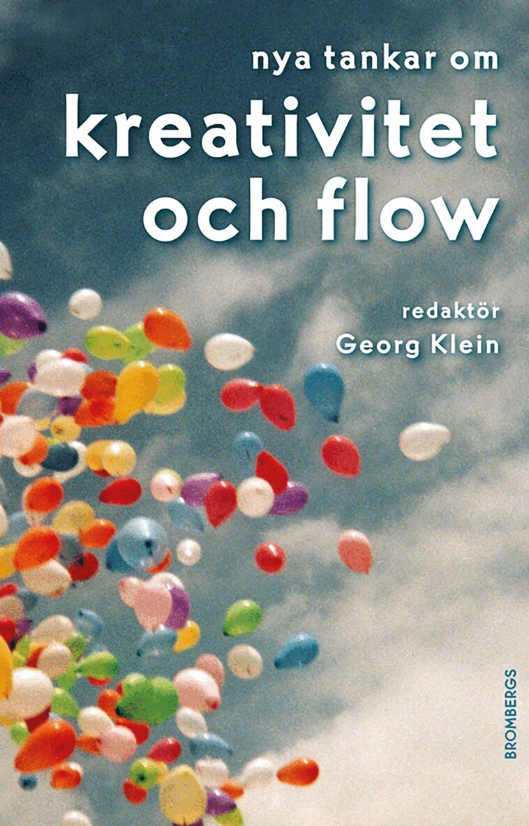 Georg Klein, Alyson JK Bailes, Aaron Ciechanover, Ingemar Ernberg, Peter Jansson, Per Magnus Johansson, Bodil Jönsson, Thomas Kabdebo, Judit Kiss, Peter Nadas, Ulf Pettersson, Birgitta Sander, Fredrik Ullén, Unnur Valdimarsdóttir, Hans Wigzell - Nya tankar om kreativitet och flow, E-bok