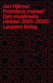 Jan Hjärpe - Profetens mantel : den muslimska världen 2001-2006, Häftad