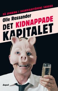 Det kidnappade kapitalet: på spaning i Skandiaaffärens skugga