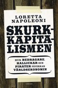 Skurkkapitalismen : hur bedragare, hallickar och maffiakungar pverkar vrldsekonomin