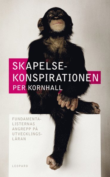 Per Kornhall - Skapelsekonspirationen : fundamentalisternas angrepp på utvecklingsläran, E-bok
