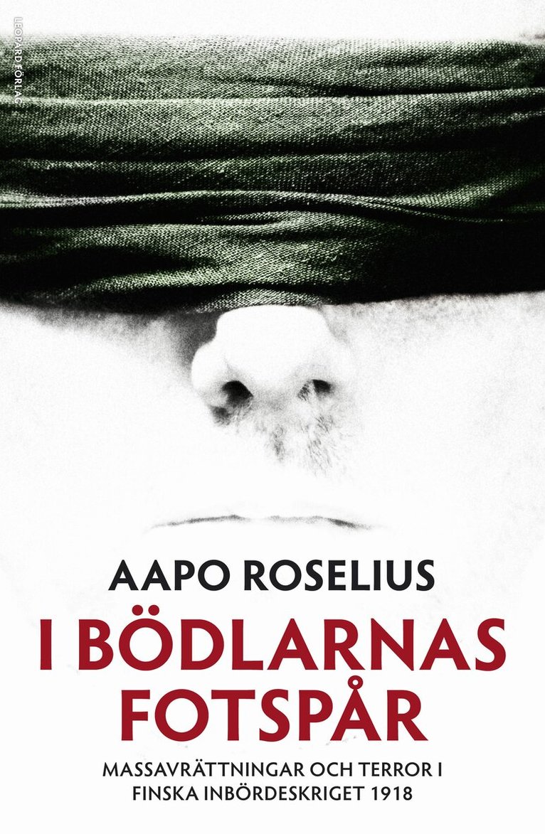 Aapo Roselius - I bödlarnas fotspår : massavrättningar och terror i finska inbördeskriget 1918, Inbunden