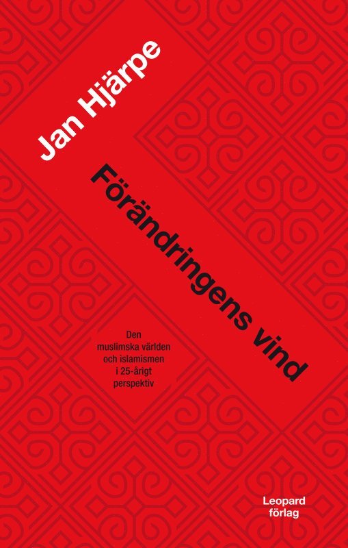 Jan Hjärpe - Förändringens vind : den muslimska världen och islamismen i 25-årigt perspektiv, E-bok