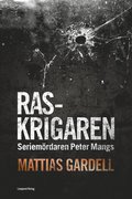 Raskrigaren : seriem�rdaren Peter Mangs