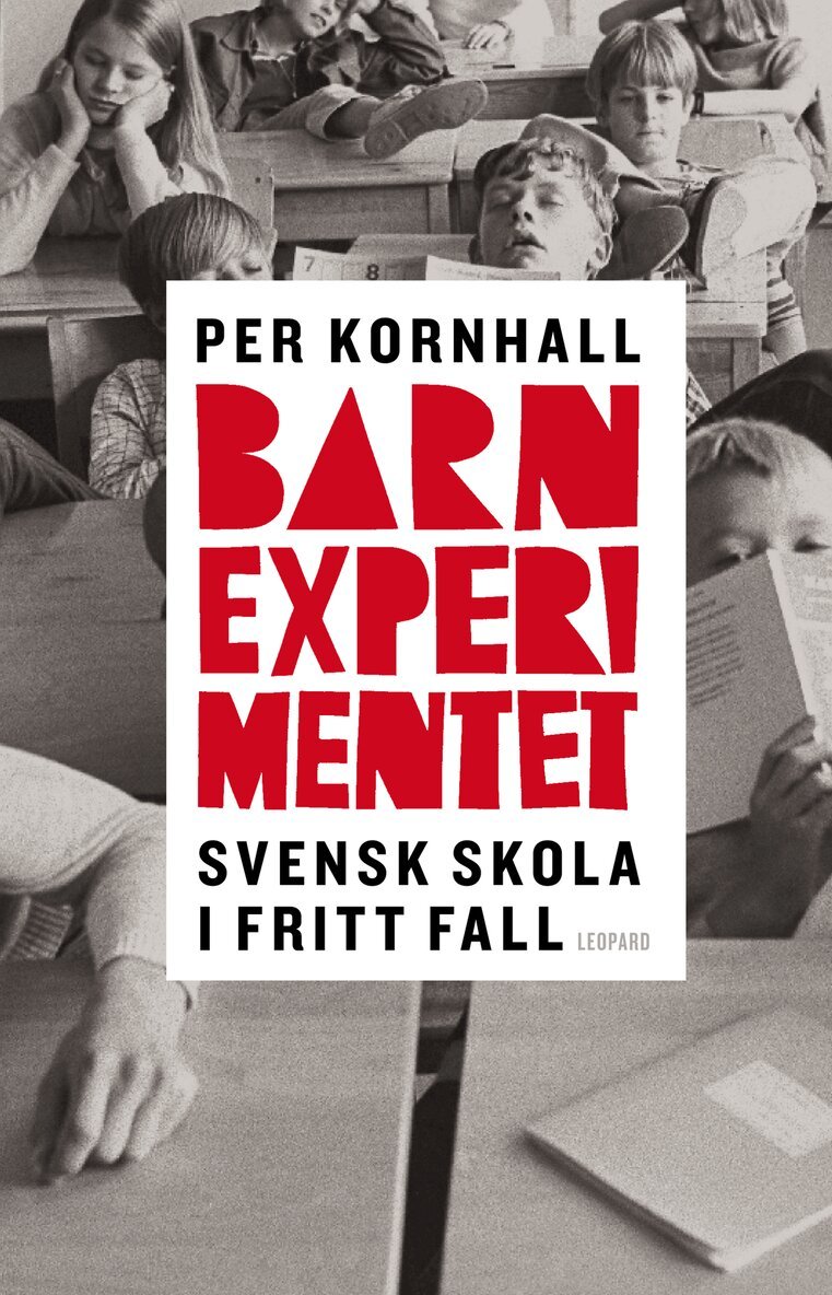 Per Kornhall - Barnexperimentet : svensk skola i fritt fall, Inbunden
