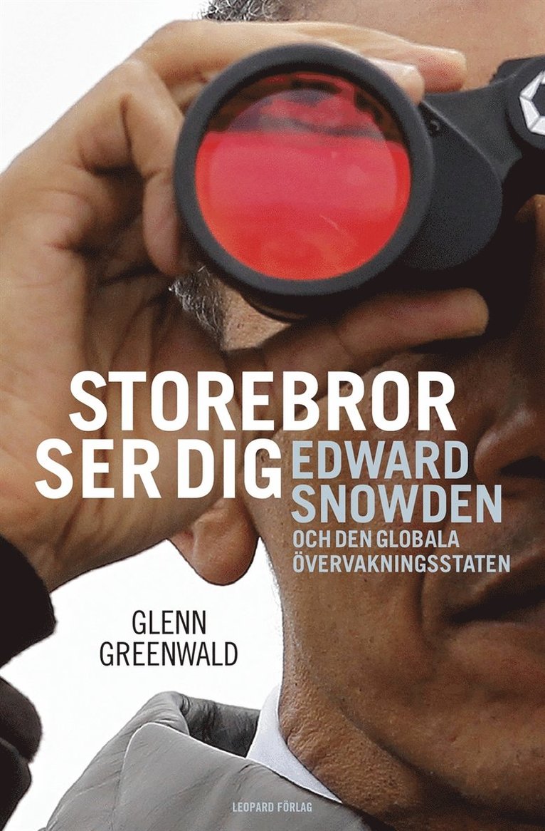 Glenn Greenwald - Storebror ser dig : Edward Snowden och den globala övervakningsstaten, E-bok